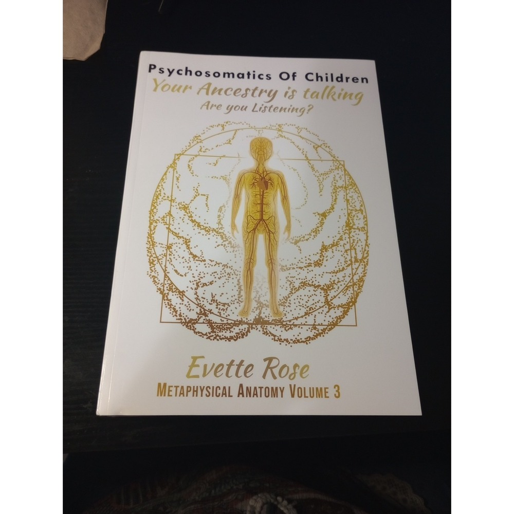 Psychosomatics of Children: Your ancestry is talking are you listening? by Rose